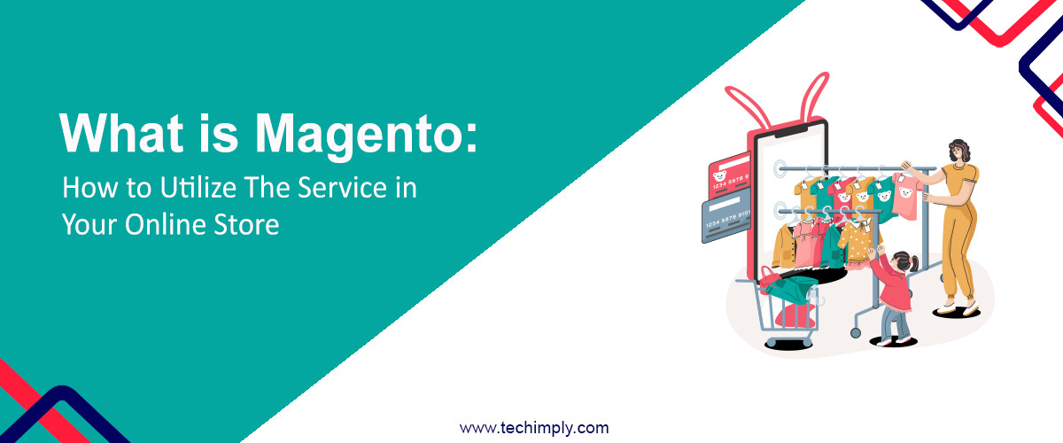 What is Magento: How to Utilize the Service in Your Online Store